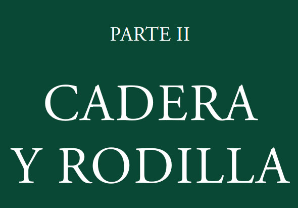 Parte II. Cadera y Rodilla